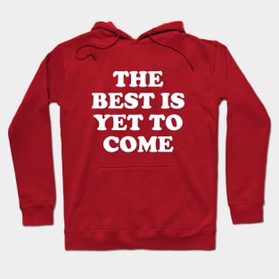 The Best Is Yet To Come #7 Hoodie